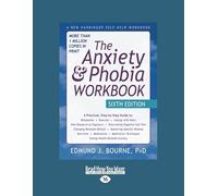 The Anxiety & Phobia Workbook: Sixth Edition (Large Print 16pt: Volume#1 of 2)