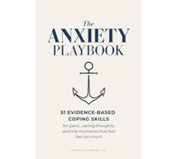 The Anxiety Playbook: 51 Evidence-Based Coping Skills for Panic, Racing Thoughts, and the Moments That Feel Like Too Much