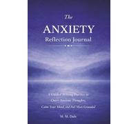 The Anxiety Reflection Journal: A Guided Writing Practice to Quiet Anxious Thoughts, Calm Your Mind, and Feel More Grounded