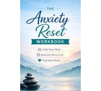 The Anxiety Reset: A Practical Workbook to Calm Your Mind, Break the Worry Cycle, and Find Inner Peace