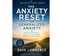 The Anxiety Reset for Generalized Anxiety: Calm Constant Worry, Quiet an Overactive Mind, and Build Everyday Resilience