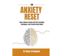 The Anxiety Reset: How to Master Anxiety with CBT, Breathing Techniques, and Practical Daily Habits