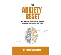 The Anxiety Reset: How to Master Anxiety with CBT, Breathing Techniques, and Practical Daily Habits