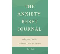 The Anxiety Reset Journal: 30 Days of Gentle Prompts & Tools to Let Go, Breathe, and Reclaim Calm