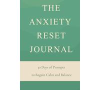 The Anxiety Reset Journal: 30 Days of Gentle Prompts & Tools to Let Go, Breathe, and Reclaim Calm