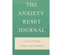 The Anxiety Reset Journal: 30 Days of Gentle Prompts & Tools to Let Go, Breathe, and Reclaim Calm