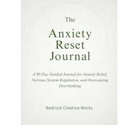 The Anxiety Reset Journal: A 90 Day Guided CBT Workbook for Anxiety Relief, Nervous System Regulation, and Overcoming Overthinking