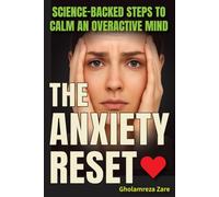 The Anxiety Reset: Science-Backed Steps to Calm an Overactive Mind