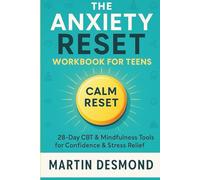The Anxiety Reset Workbook for Teens: 28-Day CBT & Mindfulness Tools for Confidence & Stress Relief