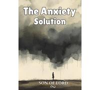 The Anxiety Solution: How to Calm Your Mind, Break the Worry Cycle, and Regain Control of Your Life