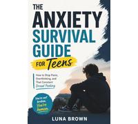The Anxiety Survival Guide for Teens: How to Stop Panic, Overthinking, and That Constant Dread Feeling
