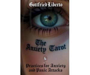 The Anxiety Tarot: Practices for Anxiety and Panic Attacks