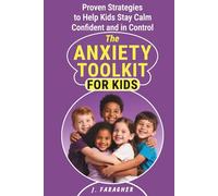 The Anxiety Toolkit for Kids: Proven Strategies to Help Kids Stay Calm, Confident, and in Control