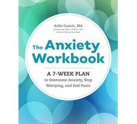 The Anxiety Workbook: A 7-Week Plan to Overcome Anxiety, Stop Worrying, and