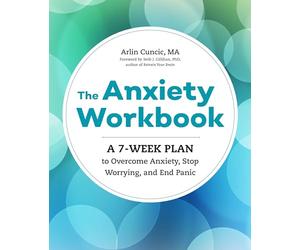 The Anxiety Workbook: A 7-Week Plan to Overcome Anxiety, Stop Worrying, and End Panic