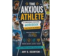 The Anxious Athlete: A Confidence-Building Workbook for Youth in Sports