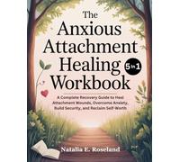 The Anxious Attachment Healing Workbook 5 in 1: A Complete Recovery Guide to Heal Attachment Wounds, Overcome Anxiety, Build Security, and Reclaim Self-Worth