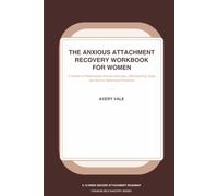 The Anxious Attachment Recovery Workbook for Women: 12 Weeks of Guided Prompts, Relationship Anxiety Exercises, Self-Soothing Tools, Secure Communication Scripts, and Attachment Repair Practices