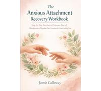 The Anxious Attachment Recovery Workbook: Step-by-step exercise to overcome fear of abandonment, regulate your emotions and create lasting love