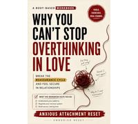 The Anxious Attachment Reset. Stop the Spiral and Break the Reassurance Cycle: Anxious Attachment Workbook to Heal Your Attachment Style, Stop Overthinking, and Feel Secure in Love