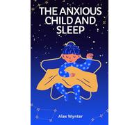 The Anxious Child and Sleep: A Practical Guide to Calmer Nights for Worried Minds