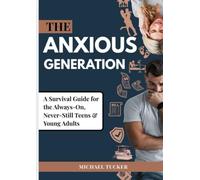 THE ANXIOUS GENERATION: A Survival Guide for the Always-On, Never-Still Teens & Young Adults