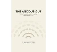 The Anxious Gut: A Science-Based Guide to Breaking the IBS-Anxiety Cycle
