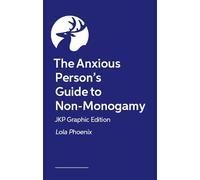 The Anxious Person's Guide to Non-Monogamy - JKP Graphic Edition