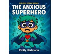 The Anxious Superhero: A Story About Managing Worry, BIG Emotions and Feelings