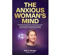 THE ANXIOUS WOMAN'S MIND: The Science-Backed Guide to Understanding Anxiety in Women, Calming Your Nervous System, and Reclaiming a Life That Feels Like Yours: 2