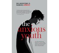 The Anxious Youth: The CBT & Mindfulness Blueprint for Teens to Beat Anxiety, Overthinking, Break Stress, Heal Trauma, and Rewire a Resilient Mind