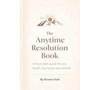 The Anytime Resolution Book: Start Whenever You’re Ready