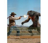 The AnyVerse TTRPG - Pistolberg Weird West Setting: Character Creation and Game Master Guides