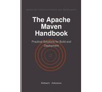 The Apache Maven Handbook: Practical Solutions for Build and Deployment