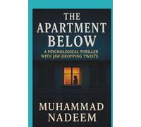 The Apartment Below: A Psychological Thriller with Jaw-Dropping Twists