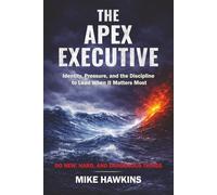 The Apex Executive: Identity, Pressure, and the Discipline to Lead When It Matters Most