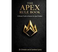 The APEX Rule Book: 50 Brutal Truths to Remain the Apex Predator