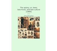 The apiary; or, bees, bee-hives, and bee culture [1866]