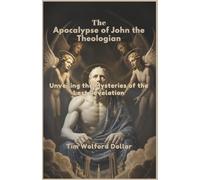 The Apocalypse of John the Theologian: Unveiling the Mysteries of the Last Revelation