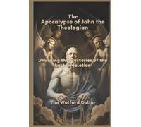 The Apocalypse of John the Theologian: Unveiling the Mysteries of the Last Revelation