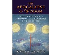 The Apocalypse of Wisdom: Louis Bouyer’s Theological Recovery of the Cosmos