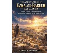 The Apocalypses of Ezra and Baruch Explained: Ancient Visions, Divine Judgment, Resurrection, and Hope for the World to Come.