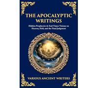 The Apocalyptic Writings: Hidden Prophecies & End¿Times Visions on Heaven, Hell, and the Final Judgment