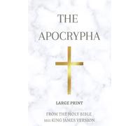 The Apocrypha (Large Print): From the Holy Bible 1611 King James Version KJV