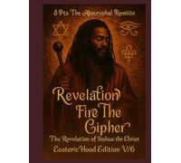 THE APOCRYPHAL REMiiiix The Revelation of Yeshua the Christ: Revelation Fire The Cipher ESOTERIC HOOD EDITION V/6