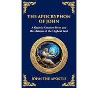 The Apocryphon of John (The Secret Book of John): Mystical Revelations of Creation and Divine Knowledge: 135