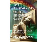 THE APOKALYPSIS OF THE FINISHED WORK: THE UNFLATTEN LOGOS of REVELATION