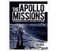 The Apollo Missions: The Incredible Story of the Race to the Moon