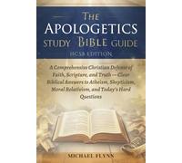 THE APOLOGETICS STUDY BIBLE GUIDE (HCSB EDITION): A Comprehensive Christian Defense of Faith, Scripture, and Truth - Clear Biblical Answers to ... Moral Relativism, and Today’s Hard Questions