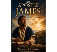 The Apostle James: A Faith That Works